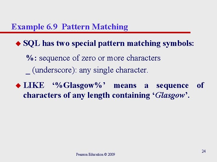 Example 6. 9 Pattern Matching u SQL has two special pattern matching symbols: %: