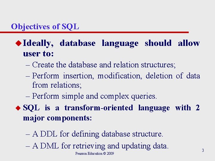 Objectives of SQL u Ideally, user to: database language should allow – Create the