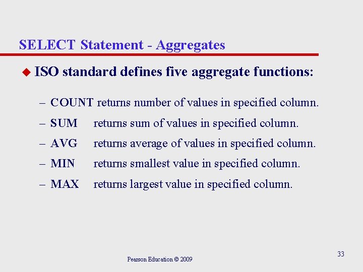 SELECT Statement - Aggregates u ISO standard defines five aggregate functions: – COUNT returns