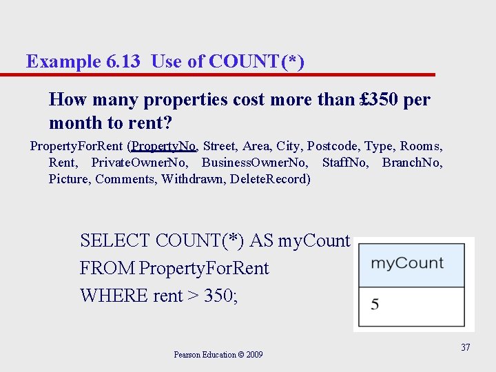 Example 6. 13 Use of COUNT(*) How many properties cost more than £ 350