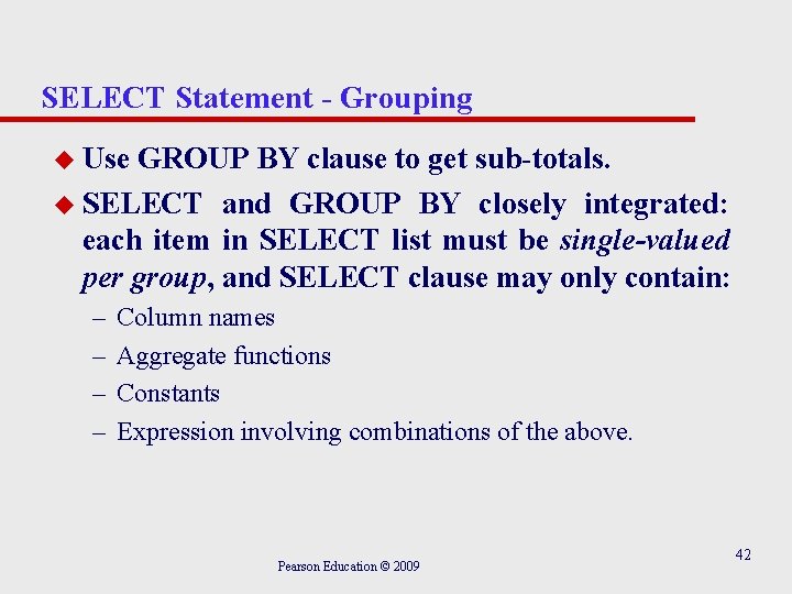 SELECT Statement - Grouping u Use GROUP BY clause to get sub-totals. u SELECT