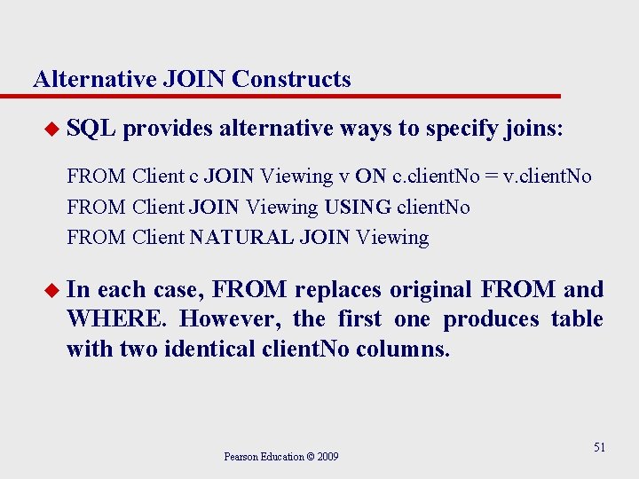 Alternative JOIN Constructs u SQL provides alternative ways to specify joins: FROM Client c