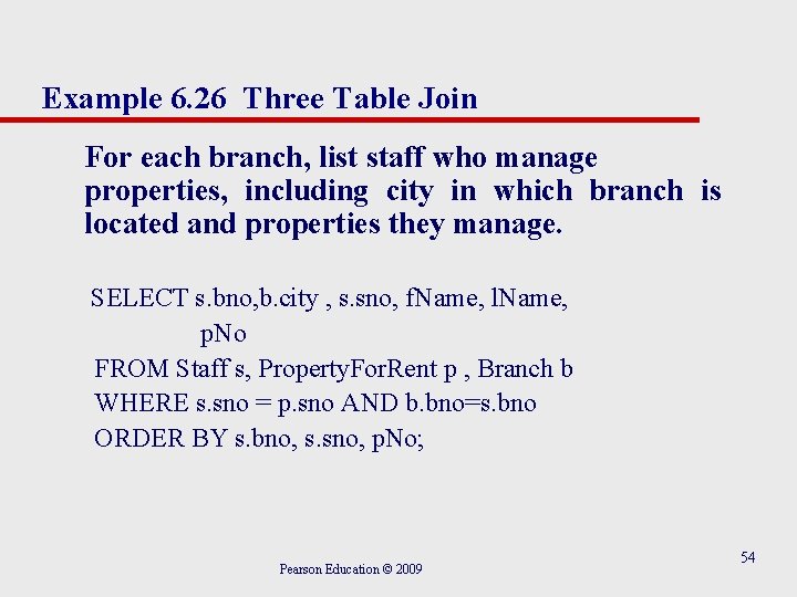 Example 6. 26 Three Table Join For each branch, list staff who manage properties,