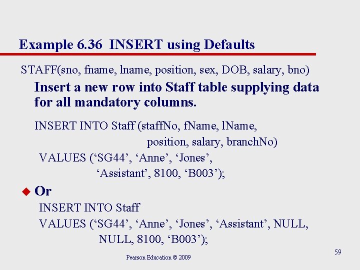 Example 6. 36 INSERT using Defaults STAFF(sno, fname, lname, position, sex, DOB, salary, bno)