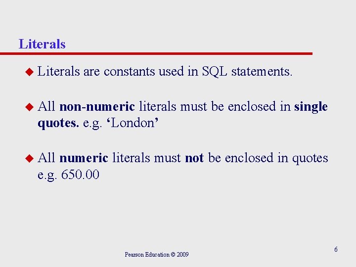 Literals u Literals are constants used in SQL statements. u All non-numeric literals must