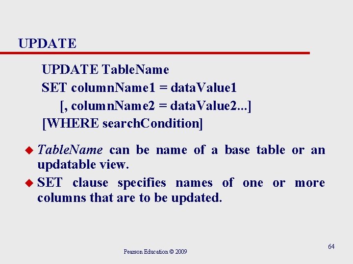 UPDATE Table. Name SET column. Name 1 = data. Value 1 [, column. Name