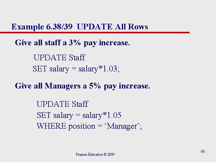 Example 6. 38/39 UPDATE All Rows Give all staff a 3% pay increase. UPDATE