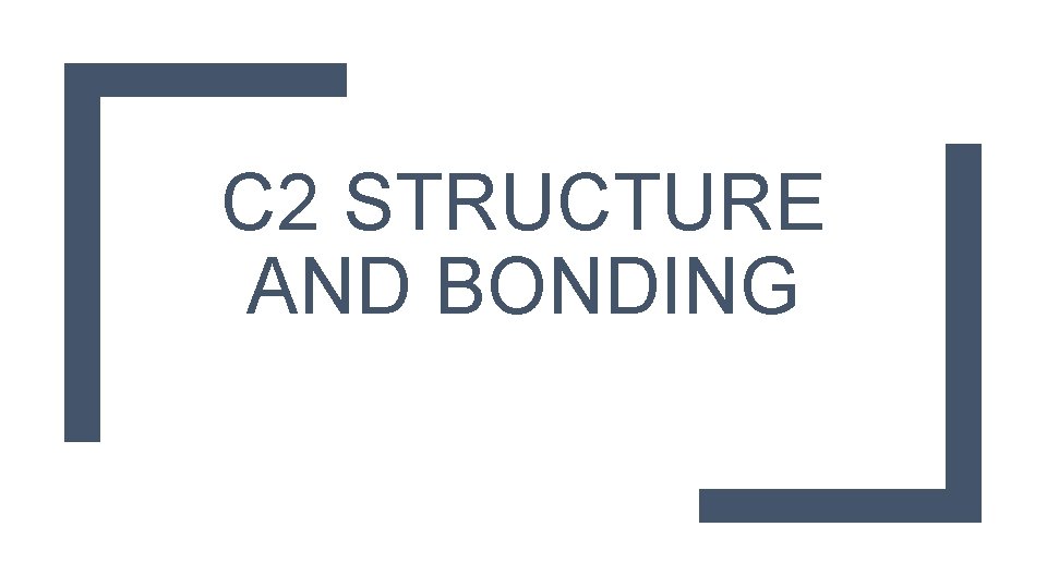 C 2 STRUCTURE AND BONDING 