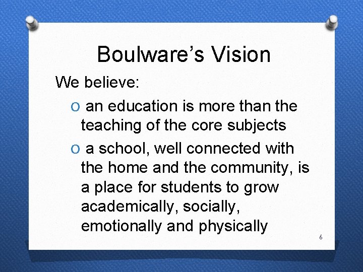 Boulware’s Vision We believe: O an education is more than the teaching of the