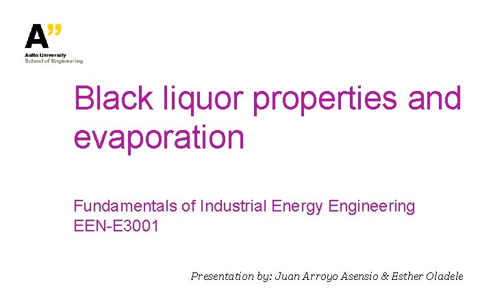 Black liquor properties and evaporation Fundamentals of Industrial Energy Engineering EEN-E 3001 Presentation by: