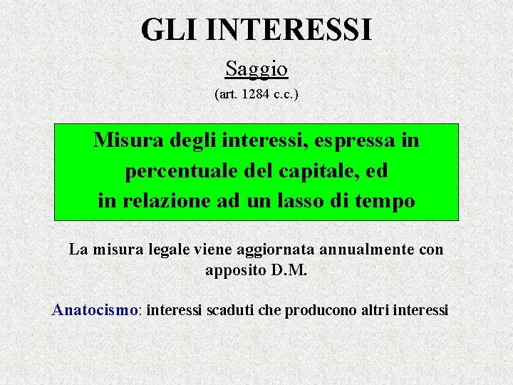 GLI INTERESSI Saggio (art. 1284 c. c. ) Misura degli interessi, espressa in percentuale