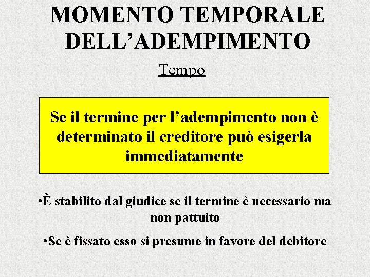 MOMENTO TEMPORALE DELL’ADEMPIMENTO Tempo Se il termine per l’adempimento non è determinato il creditore