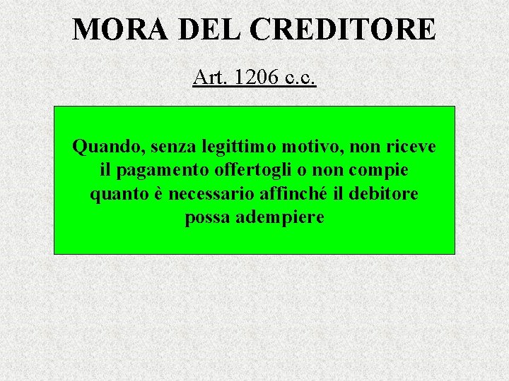 MORA DEL CREDITORE Art. 1206 c. c. Quando, senza legittimo motivo, non riceve il