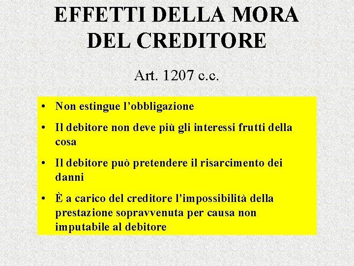 EFFETTI DELLA MORA DEL CREDITORE Art. 1207 c. c. • Non estingue l’obbligazione •