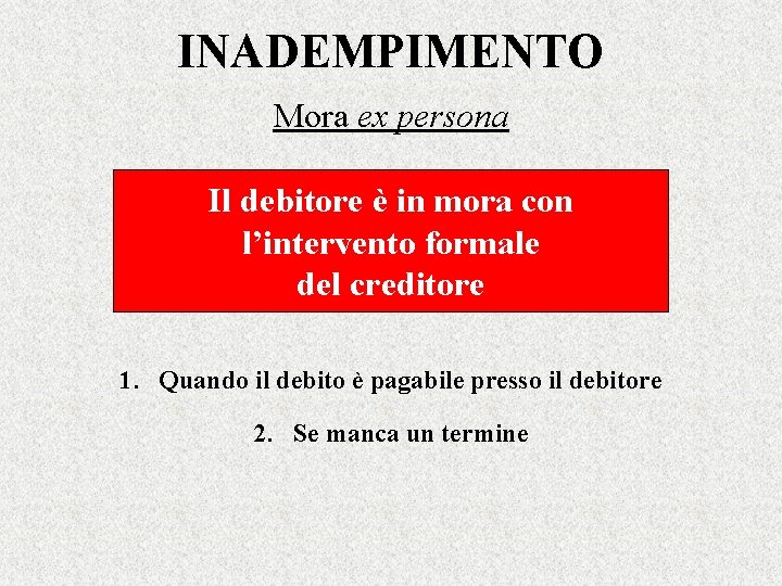 INADEMPIMENTO Mora ex persona Il debitore è in mora con l’intervento formale del creditore