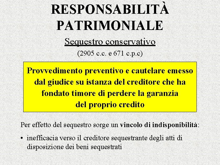 RESPONSABILITÀ PATRIMONIALE Sequestro conservativo (2905 c. c. e 671 c. p. c) Provvedimento preventivo