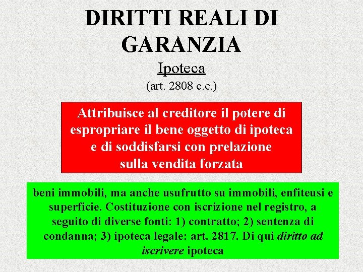 DIRITTI REALI DI GARANZIA Ipoteca (art. 2808 c. c. ) Attribuisce al creditore il