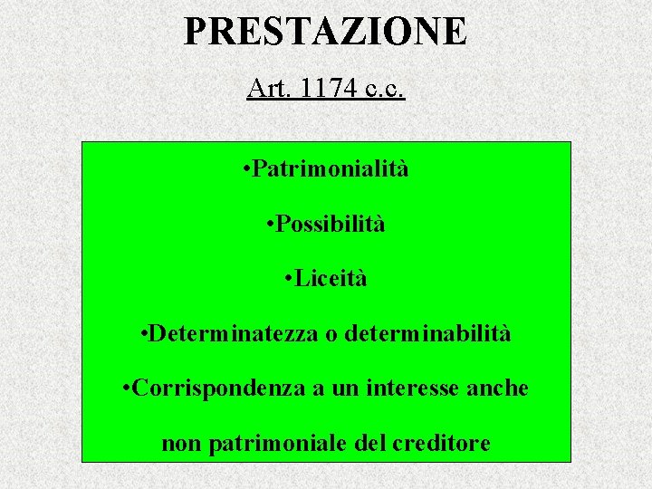 PRESTAZIONE Art. 1174 c. c. • Patrimonialità • Possibilità • Liceità • Determinatezza o