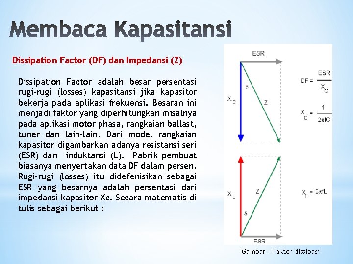 Dissipation Factor (DF) dan Impedansi (Z) Dissipation Factor adalah besar persentasi rugi-rugi (losses) kapasitansi