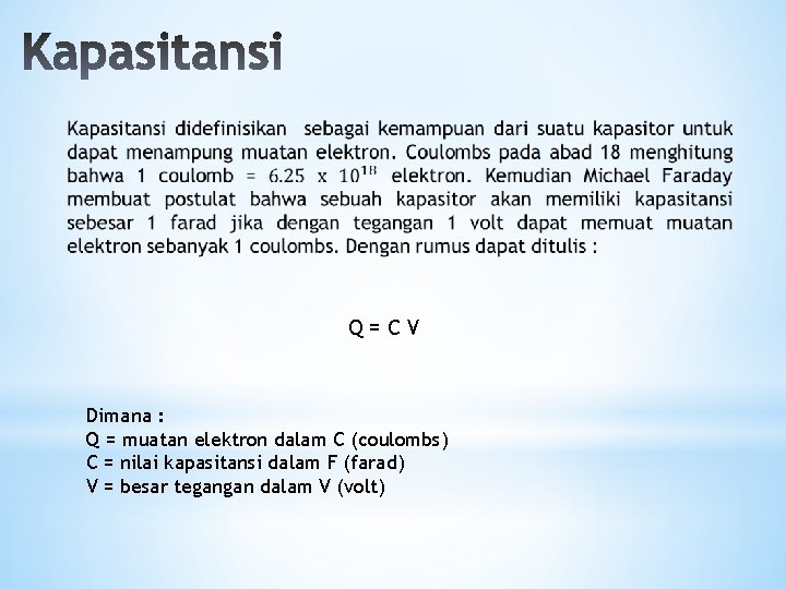 Q=CV Dimana : Q = muatan elektron dalam C (coulombs) C = nilai kapasitansi