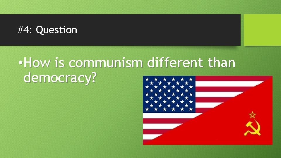 #4: Question • How is communism different than democracy? 