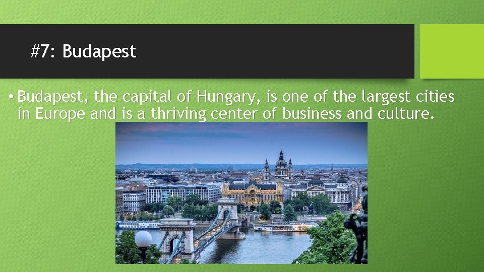 #7: Budapest • Budapest, the capital of Hungary, is one of the largest cities