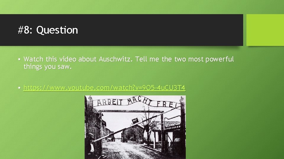 #8: Question • Watch this video about Auschwitz. Tell me the two most powerful