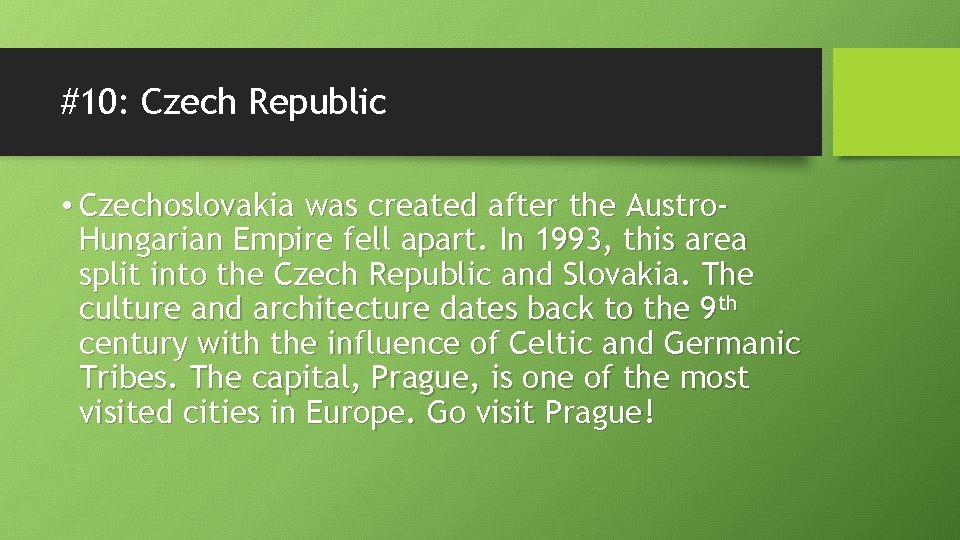 #10: Czech Republic • Czechoslovakia was created after the Austro. Hungarian Empire fell apart.