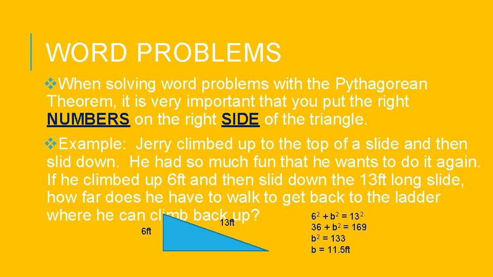 WORD PROBLEMS v. When solving word problems with the Pythagorean Theorem, it is very