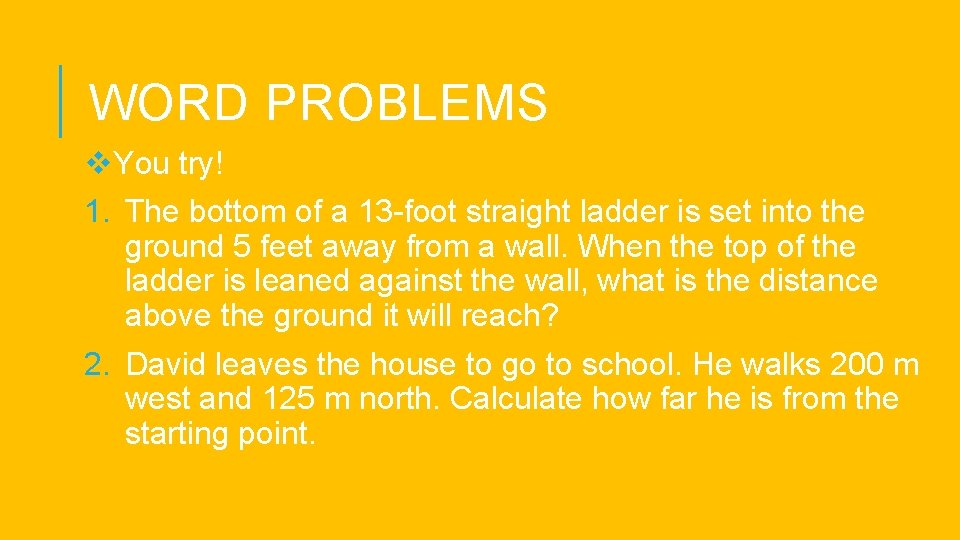 WORD PROBLEMS v. You try! 1. The bottom of a 13 -foot straight ladder