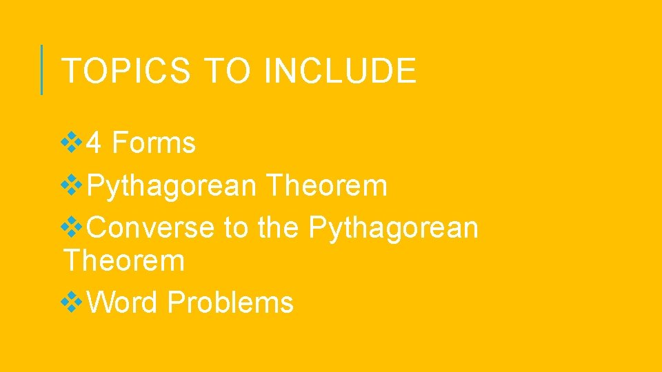 TOPICS TO INCLUDE v 4 Forms v. Pythagorean Theorem v. Converse to the Pythagorean