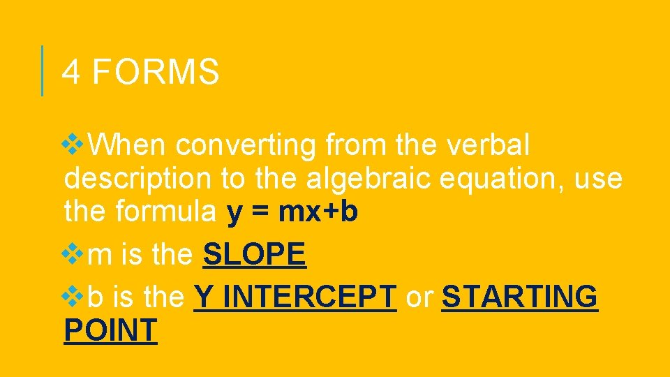 4 FORMS v. When converting from the verbal description to the algebraic equation, use