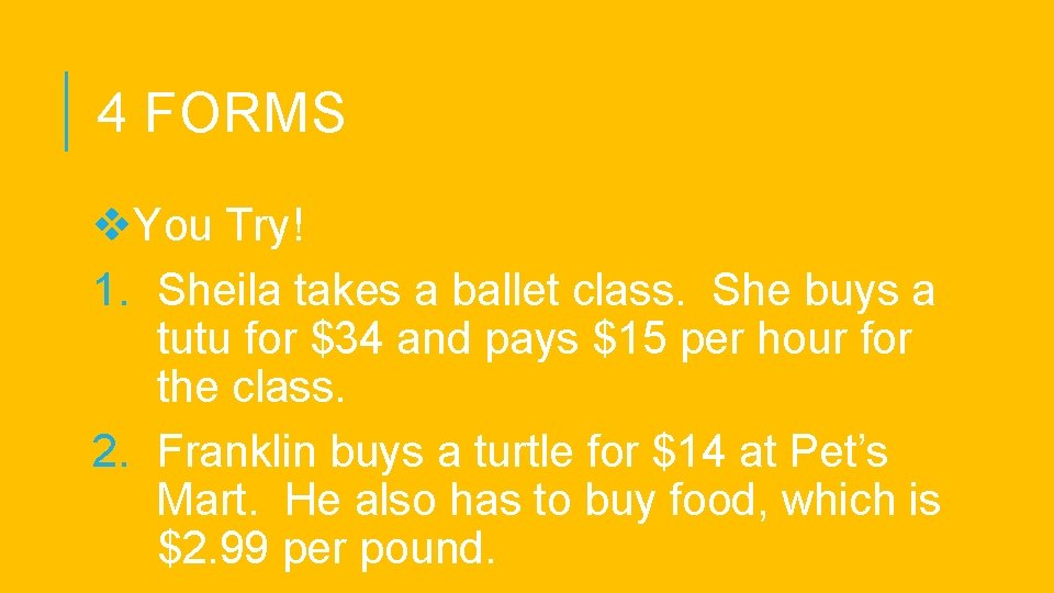 4 FORMS v. You Try! 1. Sheila takes a ballet class. She buys a