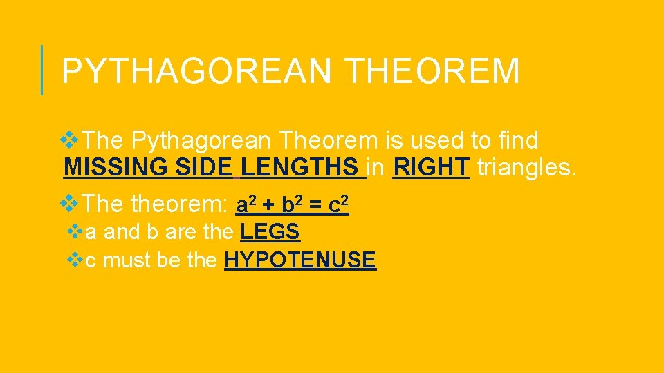 PYTHAGOREAN THEOREM v. The Pythagorean Theorem is used to find MISSING SIDE LENGTHS in