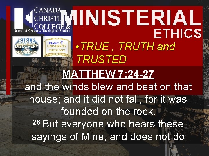 MINISTERIAL ETHICS • TRUE , TRUTH and TRUSTED MATTHEW 7: 24 -27 and the MINISTERIAL ETHICS • TRUE , TRUTH and TRUSTED MATTHEW 7: 24 -27 and the