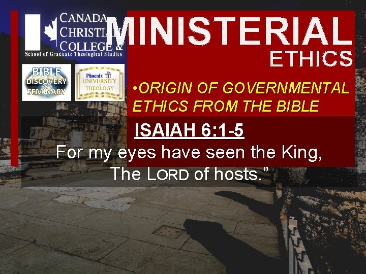 MINISTERIAL ETHICS • ORIGIN OF GOVERNMENTAL ETHICS FROM THE BIBLE ISAIAH 6: 1 -5 MINISTERIAL ETHICS • ORIGIN OF GOVERNMENTAL ETHICS FROM THE BIBLE ISAIAH 6: 1 -5