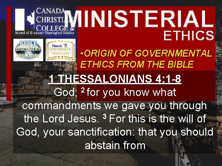 MINISTERIAL ETHICS • ORIGIN OF GOVERNMENTAL ETHICS FROM THE BIBLE 1 THESSALONIANS 4: 1 MINISTERIAL ETHICS • ORIGIN OF GOVERNMENTAL ETHICS FROM THE BIBLE 1 THESSALONIANS 4: 1