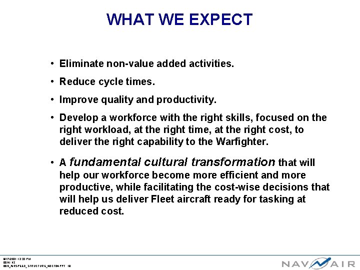 WHAT WE EXPECT • Eliminate non-value added activities. • Reduce cycle times. • Improve