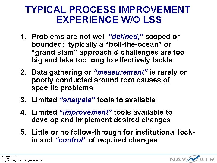 TYPICAL PROCESS IMPROVEMENT EXPERIENCE W/O LSS 1. Problems are not well “defined, ” scoped