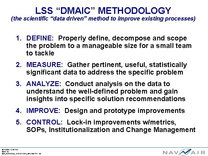 LSS “DMAIC” METHODOLOGY (the scientific “data driven” method to improve existing processes) 1. DEFINE: