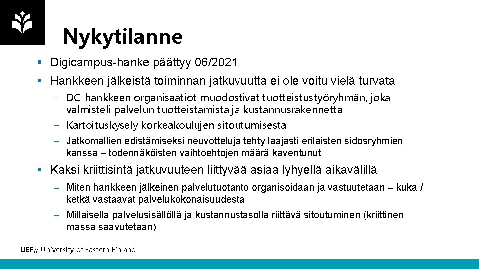 Nykytilanne § Digicampus-hanke päättyy 06/2021 § Hankkeen jälkeistä toiminnan jatkuvuutta ei ole voitu vielä