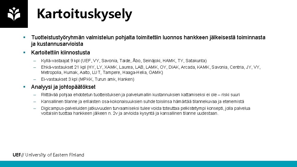 Kartoituskysely § Tuotteistustyöryhmän valmistelun pohjalta toimitettiin luonnos hankkeen jälkeisestä toiminnasta ja kustannusarvioista § Kartoitettiin