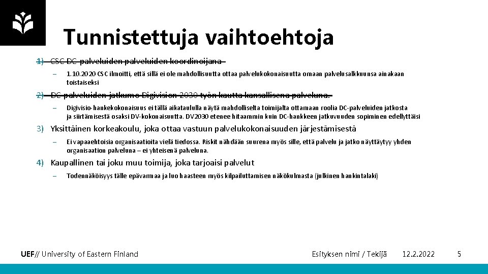 Tunnistettuja vaihtoehtoja 1) CSC DC-palveluiden koordinoijana – 1. 10. 2020 CSC ilmoitti, että sillä