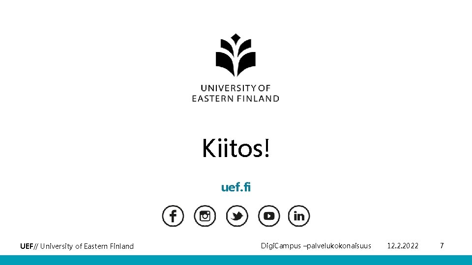 Kiitos! uef. fi UEF// University of Eastern Finland Digi. Campus –palvelukokonaisuus 12. 2. 2022