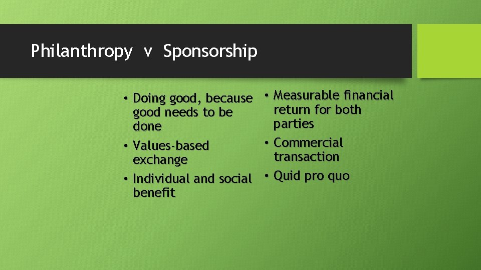 Philanthropy v Sponsorship • Doing good, because good needs to be done • Values-based