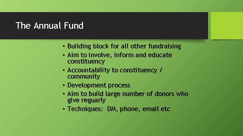 The Annual Fund • Building block for all other fundraising • Aim to involve,