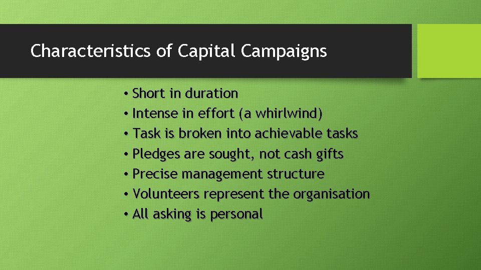 Characteristics of Capital Campaigns • Short in duration • Intense in effort (a whirlwind)