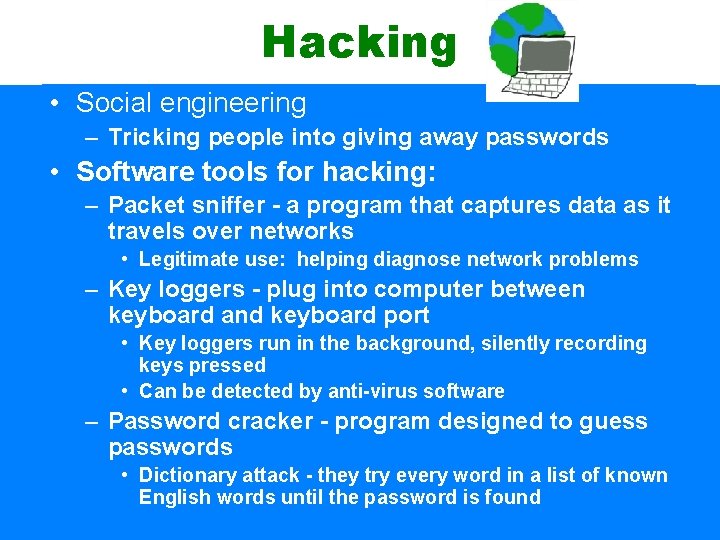 Hacking • Social engineering – Tricking people into giving away passwords • Software tools