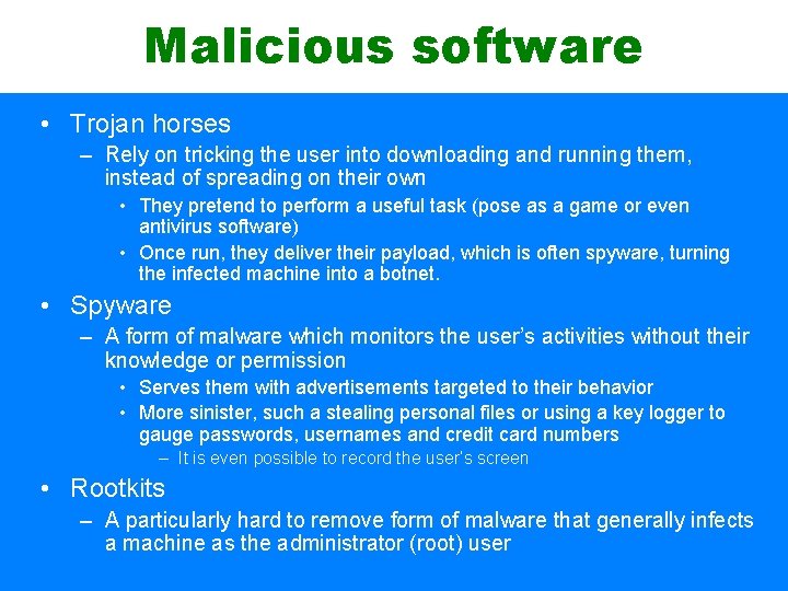 Malicious software • Trojan horses – Rely on tricking the user into downloading and