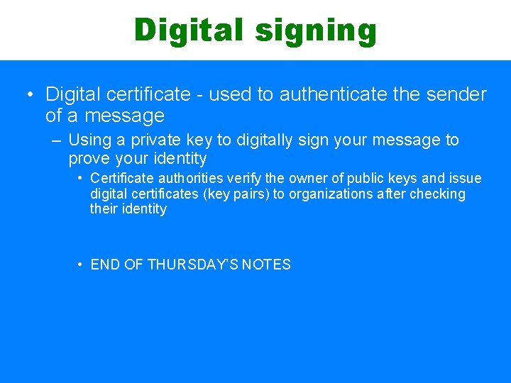Digital signing • Digital certificate - used to authenticate the sender of a message